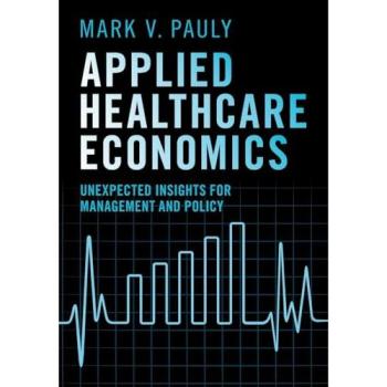 Applied Healthcare Economics : Unexpected Insights for Management and Policy