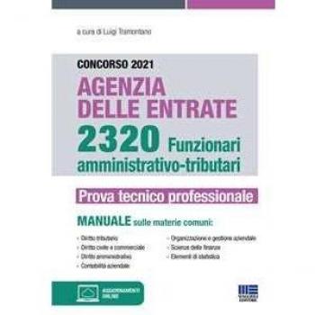 Concorso 2021 Agenzia delle Entrate. 2320 Funzionari amministrativo-tributari. Prova tecnico professionale. Manuale. Con aggiornamenti online