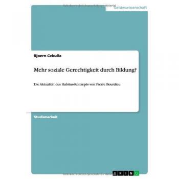 Mehr soziale Gerechtigkeit durch Bildung?: Die Aktualität des Habitus-Konzepts von Pierre Bourdieu
