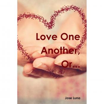 Love One Another, Or...