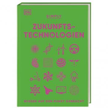 SIMPLY. Zukunftstechnologien: Wissen auf den Punkt gebracht. Visuelles Nachschlagewerk zu den Technologien der Zukunft