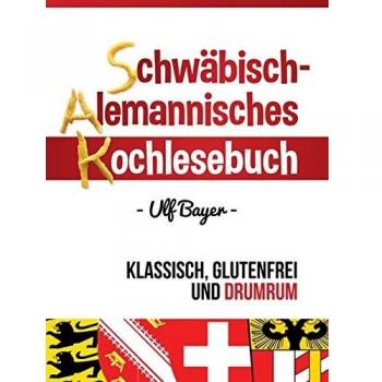 Schwäbisch-alemannisches Kochlesebuch: klassisch, glutenfrei und drumrum