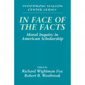 In Face of the Facts, Woodrow Wilson Center Press Series