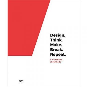 Design. Think. Make. Break. Repeat. : A Handbook of Methods