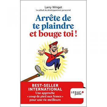 Larry Winget Arrête De Te Plaindre Et Bouge-Toi !: Une Approche « Coup De Pied Aux Fesses » Pour Une Vie Meilleure