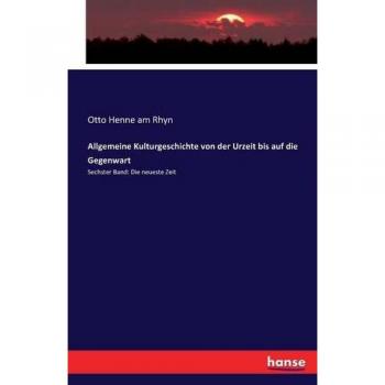 Henne Am Rhyn, Otto: Allgemeine Kulturgeschichte von der Urzeit bis auf die Gegenwart