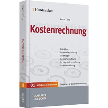 Kostenrechnung: Kalkulation, Kostenstellenrechnung, Kostenträger, Kostenartenrechnung, Deckungsbeitragsrechnung, Plankostenrechnung (Handelsblatt Mittelstands-Bibliothek)