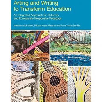 Arting and Writing to Transform Education: An Integrated Approach for Culturally and Ecologically Responsive Pedagogy (Frameworks for Writing)