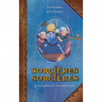 Sorcières Sorcières, Tome 3 : Le mystère des trois marchands