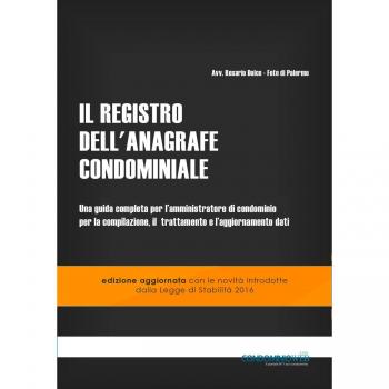 Il registro dell'anagrafe condominiale. Una guida completa per l'amministratore di condominio per la compilazione, il trattamento e l'aggiornamento dati