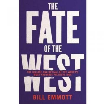 Bill Emmott Emmott, B: The Fate Of The West: The Battle To Save The World’s Most Successful Political Idea