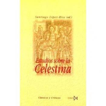 Estudios Sobre La Celestina,  Clâasicos Y Crâiticos