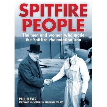 Spitfire People: The Men and Women Who Made the Spitfire the Aviation Icon