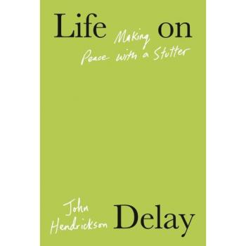 Life on Delay : Making Peace with a Stutter