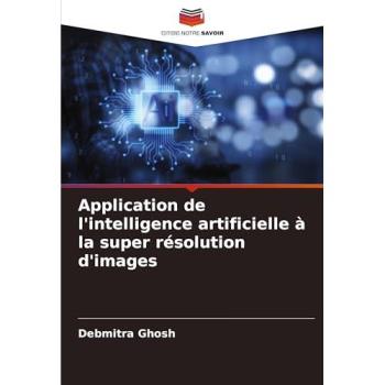 Ghosh, Debmitra: Application de l'intelligence artificielle à la super résolution d'images