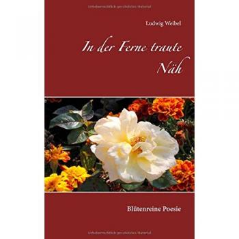 In der Ferne traute Näh: Blütenreine Poesie