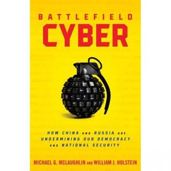 Battlefield Cyber : How China and Russia are Undermining Our Democracy and National Security