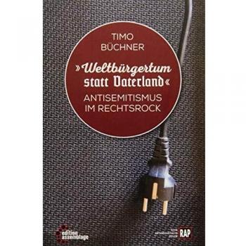 Timo Büchner Weltbürgertum Statt Vaterland: Antisemitismus Im Rechtsrock (Reihe Antifaschistische Politik (Rap))
