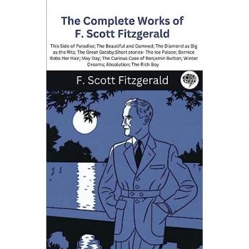 Fitzgerald, F. Scott: The Complete Works of F. Scott Fitzgerald (This Side of Paradise; The Beautiful and Damned; The Diamond as Big as the Ritz; The Great Gatsby;Short stories