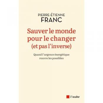 Sauver le monde pour le changer (et pas l'inverse) : quand l'urgence énergétique rouvre les possibles