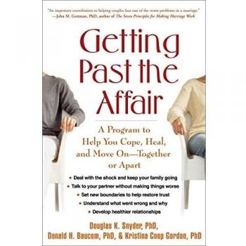 Getting Past the Affair: A Program to Help You Cope, Heal, and Move on -