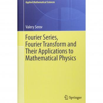 Fourier Series, Fourier Transform and Their Applications to Mathematical Physics