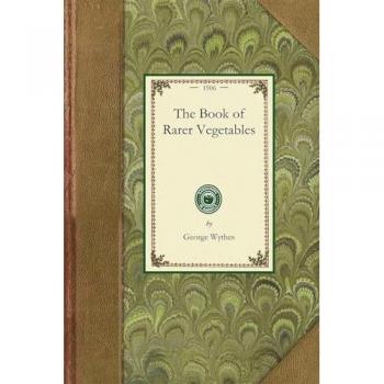 The Book of Rarer Vegetables (Gardening in America)