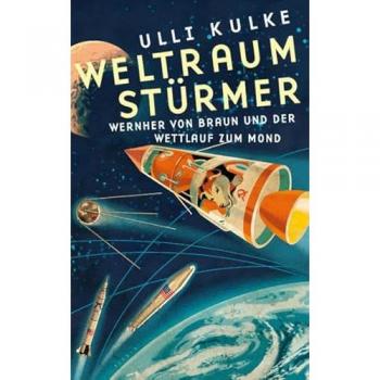Weltraumstürmer: Wernher von Braun und der Wettlauf zum Mond