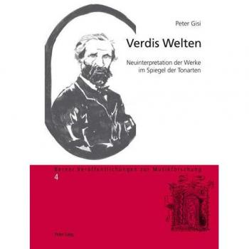 Verdis Welten: Neuinterpretation der Werke im Spiegel der Tonarten (Berner Veröffentlichungen zur Musikforschung)