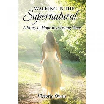 Walking in the Supernatural: A Story of Hope in a Trying Time