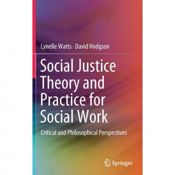 Social Justice Theory and Practice for Social Work