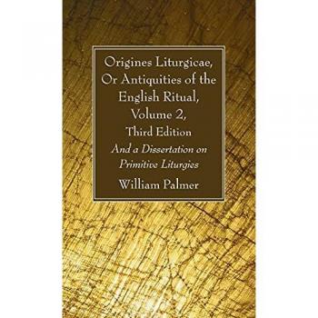 Origines Liturgicae Or Antiquities of the English Ritual Volume 2 Third Edition