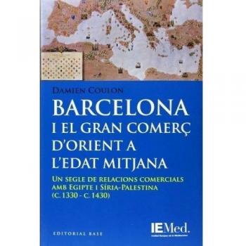 Barcelona i el gran comerç d'orient a l'edat mitjana: Un segle de relacions comercials amb egipte i síria-palestina (Tapa blanda).
