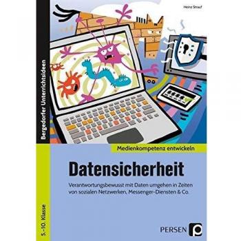 Datensicherheit: Verantwortungsbewusst mit Daten umgehen in Zeiten von sozialen Netzwerken, Messengerdiensten & Co.