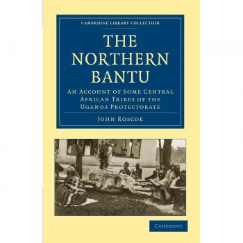 The Northern Bantu: An Account of Some Central African Tribes of the Uganda Protectorate
