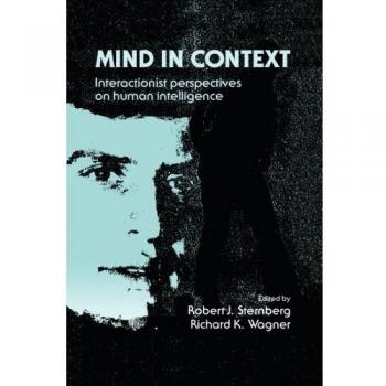 Mind in Context: Interactionist Perspectives on Human Intelligence