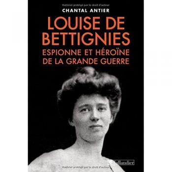 Louise de Bettignies : Espionne et héroïne de la Grande Guerre 1880-1918