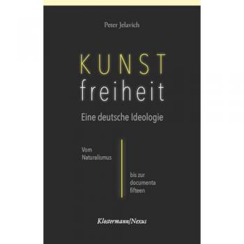 Jelavich, Peter: Kunstfreiheit: Eine deutsche Ideologie