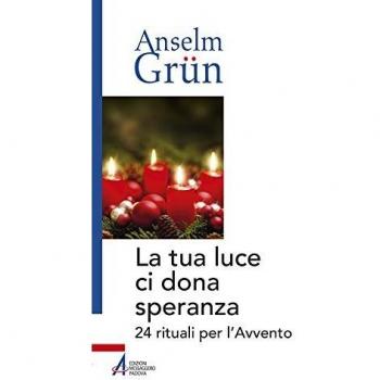 La tua luce ci dona speranza. 24 rituali per l'Avvento