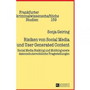 Risiken von Social Media und User Generated Content: Social Media Stalking und Mobbing sowie datenschutzrechtliche Fragestellungen (Frankfurter kriminalwissenschaftliche Studien)
