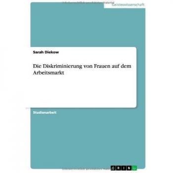 Die Diskriminierung von Frauen auf dem Arbeitsmarkt