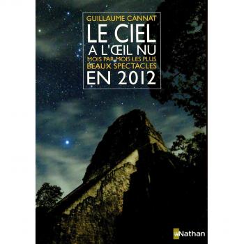 Le ciel à l'oeil nu : Mois par mois, les plus beaux spectacles en 2012