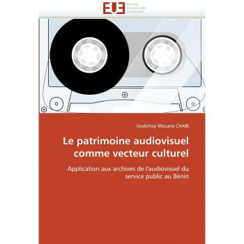 Le patrimoine audiovisuel comme vecteur culturel: Application aux archives de l'audiovisuel du service public au Bénin