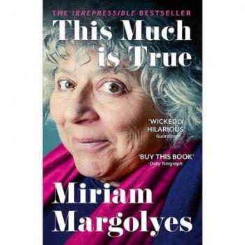 Miriam Margolyes This Much Is True: 'There'S Never Been A Memoir So Packed With Eye-Popping, Hilarious And Candid Stories' Daily Mail