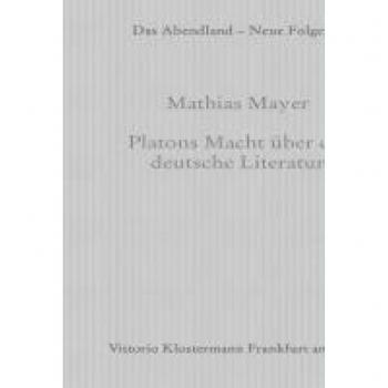 Mayer, Mathias: Platons Macht über die deutsche Literatur