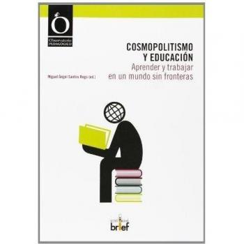 Cosmopolitismo Y Educacion:Aprender Y Trabajar En Un Mundo Sin Fronteras