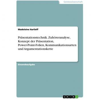 Präsentationstechnik. Zuhöreranalyse Konzept der Präsentation Power-Point-Folien Kommunikationsarten und Argumentationskette
