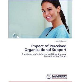 Impact of Perceived Organizational Support: A study on Job Satisfaction and Organizational Commitment of Nurses