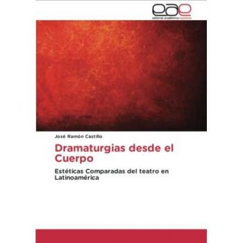 Dramaturgias desde el Cuerpo: Estéticas Comparadas del teatro en Latinoamérica