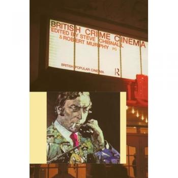 British Crime Cinema by Steve Chibnall